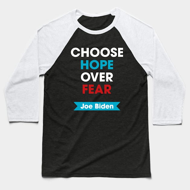 Joe Biden - Choose Hope Over Fear Baseball T-Shirt by snapoutofit